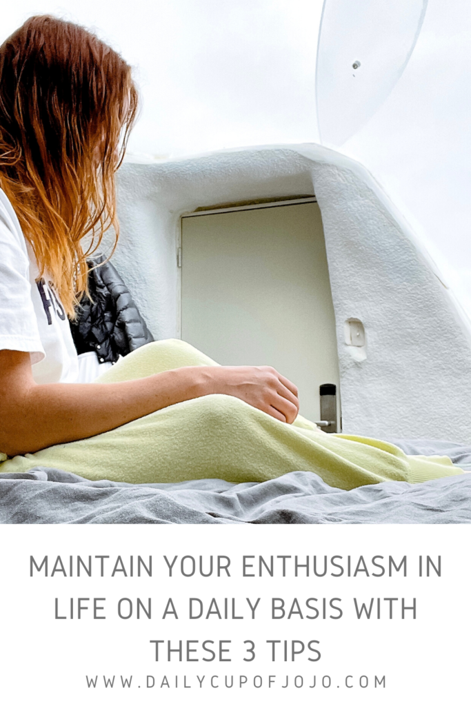 Maintain Your Enthusiasm In Life On A Daily Basis With These 3 Tips