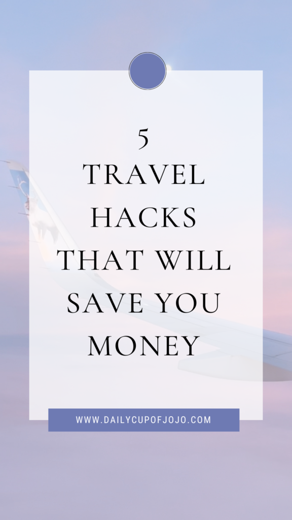 5 Travel Hacks That Will Save You Money