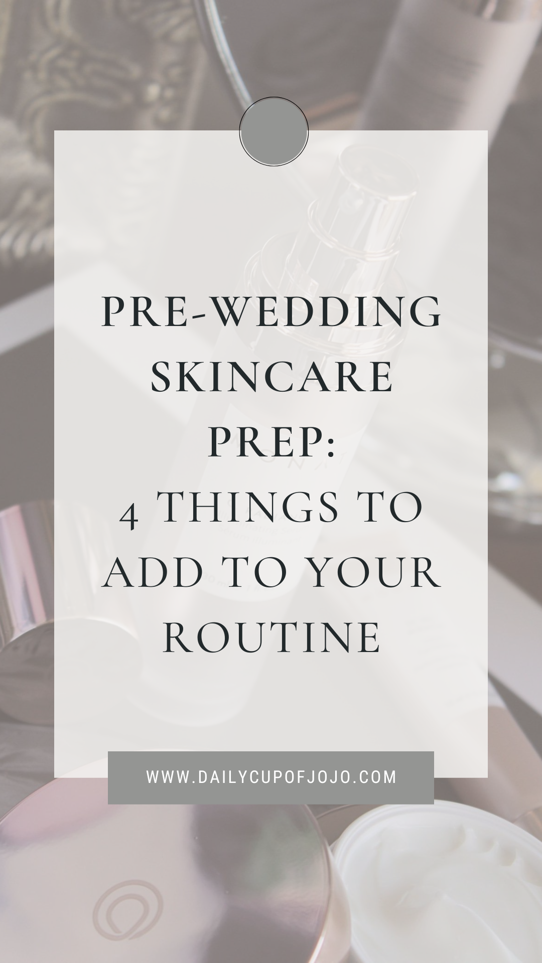 Pre-Wedding Skincare Prep: 4 Products You Need – Daily Cup of JoJo