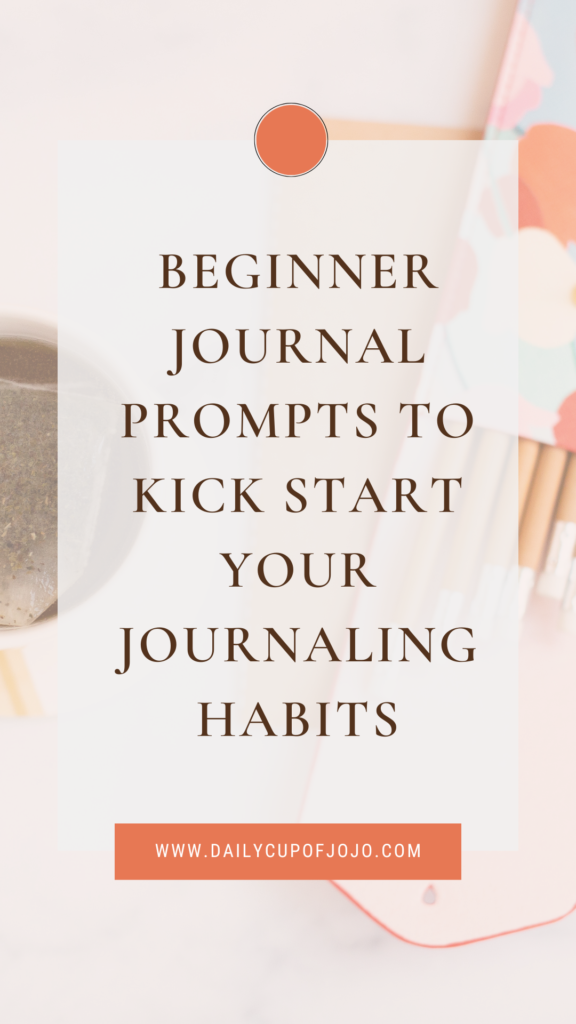 Beginner Journal Prompts to Kick Start Your Journaling Habits